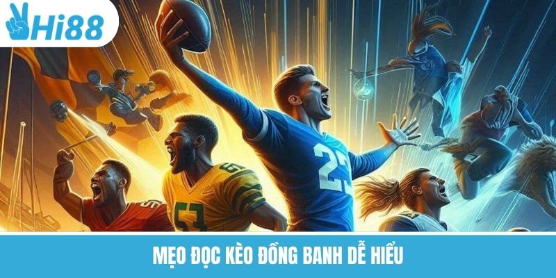 Mẹo đọc kèo đồng banh dễ hiểu